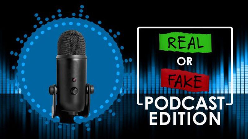 Real or Fake: Podcast Edition